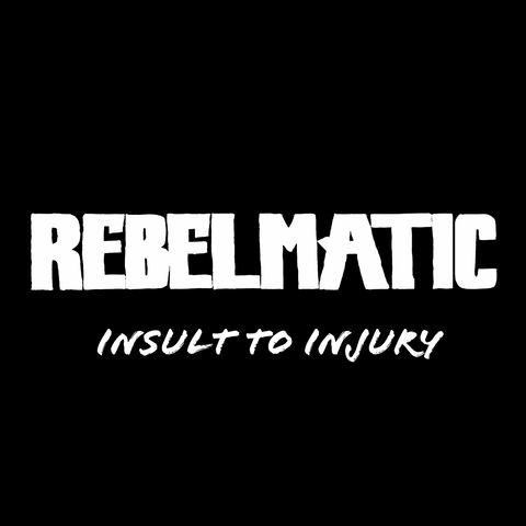 Rebelmatic Insult to Injury Single
